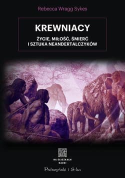 Krewniacy Życie, miłość , śmierć i sztuka Neandertalczyków