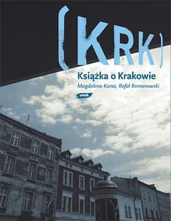 KRK. Książka o Krakowie - Magdalena Kursa, Rafał Romanowski