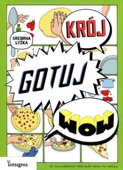 Krój, gotuj, wow. 50 kulinarnych przygód krok po krok