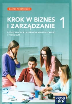 Krok w biznes i zarządzanie 1 Podręcznik Zakres podstawowy Liceum Technikum