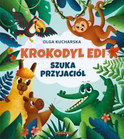 Krokodyl Edi szuka przyjaciół - Olga Kucharska
