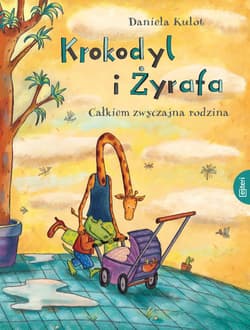 Krokodyl i żyrafa. Całkiem normalna rodzina - Daniela Kulot