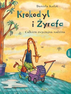 Krokodyl i żyrafa. Całkiem normalna rodzina - Daniela Kulot