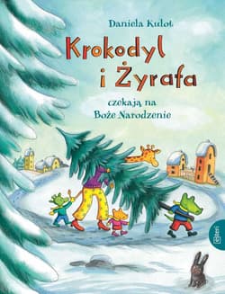 Krokodyl i żyrafa czekają na Boże Narodzenie - Daniela Kulot