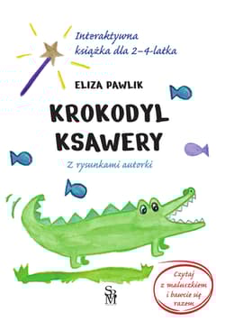 Krokodyl Ksawery. Interaktywna książka dla 2-4 latka - Eliza Pawlik