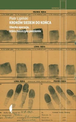 Kroków siedem do końca Ubecka operacja, która zniszczyła podziemie - Piotr Lipiński