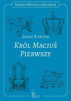Król Maciuś Pierwszy - Janusz Korczak