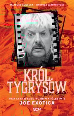 Król Tygrysów jest nagi. Trzy lata w egzotycznym królestwie Joe Exotica