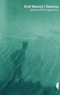 Król Warmii i Saturna wyd. 3 - Joanna Wilengowska