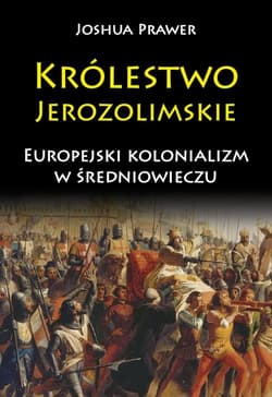 Królestwo Jerozolimskie Europejski kolonializm w średniowieczu - Joshua Prawer