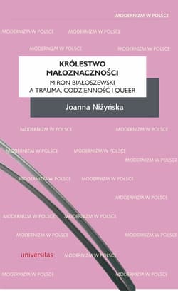 Królestwo małoznaczącości Miron Białoszewski a trauma, codzienność i queer - Joanna Niżyńska