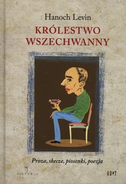 Królestwo Wszechwanny Proza, skecze, piosenki, poezja - Hanoch Levin