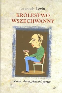 Królestwo Wszechwanny Proza, skecze, piosenki, poezja - Hanoch Levin