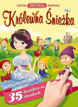 Królewna Śnieżka Czytaj Dotykaj Słuchaj 35 dźwięków na obrazkach