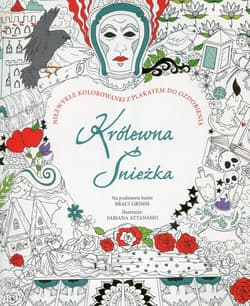 Królewna Śnieżka Niezwykłe kolorowanki z plakatem do ozdobienia Na podstawie baśni Braci Grimm - Fabiana Attanasio (ilustr.)