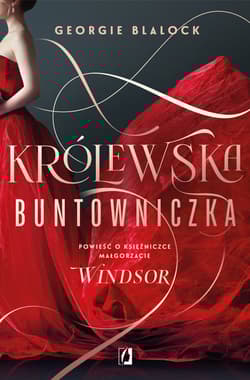 Królewska buntowniczka Powieść o księżniczce Małgorzacie Windsor - Georgie Blalock