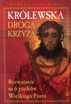 Królewska droga krzyża. Rozważania na 6 piątków Wielkiego Postu