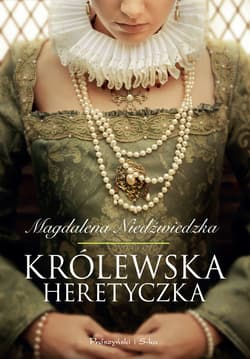 Królewska heretyczka - ebook - Magdalena Niedźwiedzka