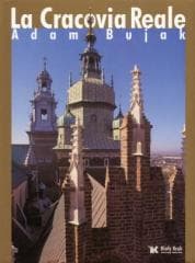 Królewski Kraków - La Cracovia Reale - Adam Bujak