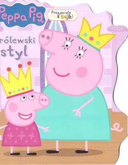 Królewski styl. Przyjaciele z bajki. Świnka Peppa - Praca zbiorowa