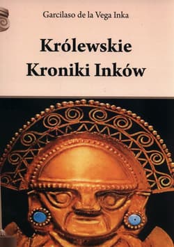 Królewskie Kroniki Inków - Vega Inka Garcilaso