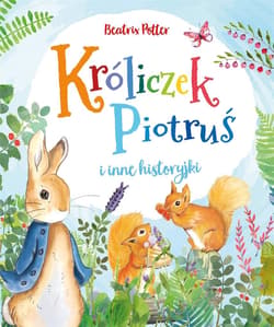 Króliczek Piotruś i inne historyjki - Beatrix Potter
