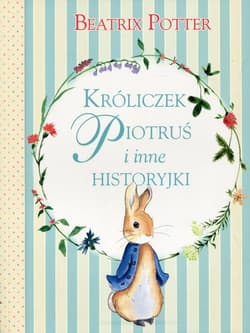 Króliczek Piotruś i inne historyjki - Beatrix Potter