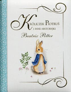 Króliczek Piotruś i inne historyjki - Beatrix Potter