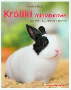 Króliki miniaturowe żywienie pielęgnacja zdrowie