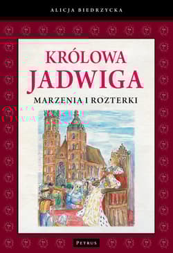 Królowa Jadwiga Marzenia i rozterki
