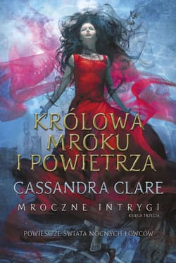 Królowa Mroku i Powietrza. Mroczne intrygi. Tom 3 - Cassandra  Clare