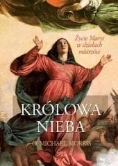 Królowa Nieba. Życie Maryi w dziełach mistrzów - Michael Morris