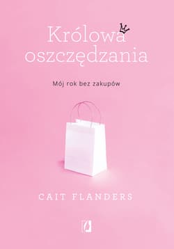 Królowa oszczędzania Mój rok bez zakupów - Cait Flanders