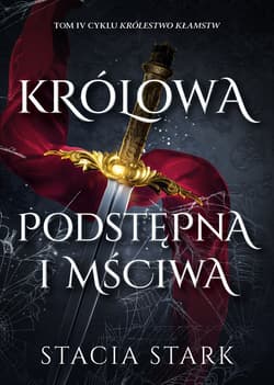 Królowa podstępna i mściwa. Królestwo kłamstw. Tom 4 - Stacia Stark