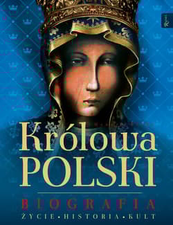 Królowa Polski Biografia Życie Historia Kult - Henryk Bejda