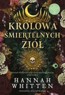 Królowa śmiertelnych ziół. The Nightshade Crown, Tom 2 - Hannah Whitten