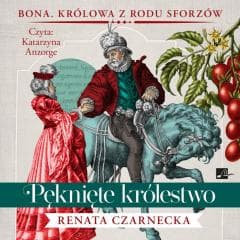 Królowa z rodu Sforzów T.4 Pęknięte królestwo CD - Renata Czarnecka