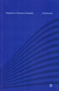 Królowanie - Magdalena Stawowy-Żegalska