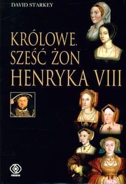 Królowe. Sześć żon Henryka VIII - David  Starkey