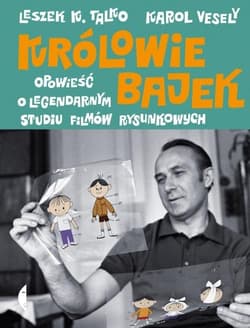Królowie bajek Opowieść o legendarnym Studiu Filmów Rysunkowych - Vesely Karol