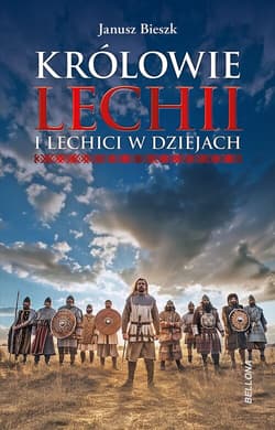 Królowie Lechii i Lechici w dziejach - Janusz  Bieszk