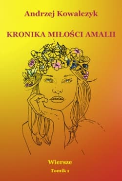 Kronika miłości Amalii. Wiersze Tomik 1