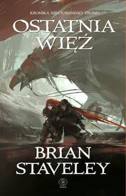 Kronika Nieciosanego Tronu Tom  3 Ostatnia więź - Brian  Staveley