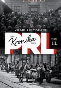 Kronika PRL 1944-1989 Tom 11 Ziemie odzyskane