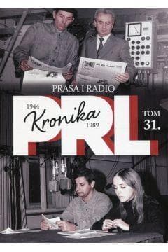 Kronika PRL 1944-1989 Tom 31 Prasa i radio - Iwona Kienzler