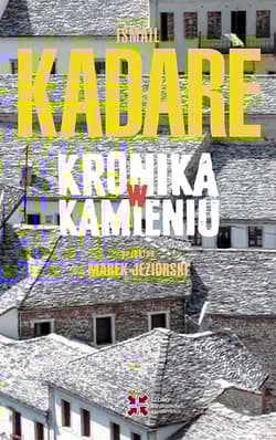 Kronika w kamieniu - Ismail Kadare