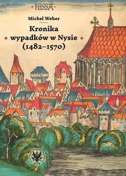 Kronika wypadków w Nysie (1482-1570) - Weber Michel