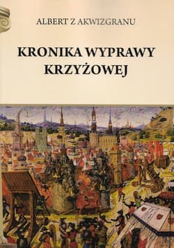 Kronika wyprawy krzyżowej - Albert z Akwizgranu