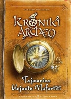 Kroniki Archeo Tajemnica klejnotu Nefertiti - Agnieszka Stelmaszyk