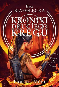 Kroniki Drugiego Kręgu Księga 4 Piołun i miód - Ewa Białołęcka